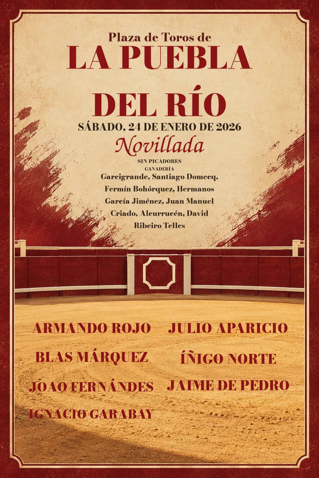 I Novillada sin picadores, Fiestas de San Sebastián | La Puebla del Río, Sevilla. La Puebla del Río. 2026-01-24. Armando Rojo, Julio Aparicio, Blas Márquez, Íñigo Norte, Joao Fernándes, Jaime de Pedro, Ignacio Garabay. Garcigrande, Santiago Domecq, Fermín Bohórquez, Hermanos García Jiménez, Juan Manuel Criado, Alcurrucén, David Ribeiro Telles