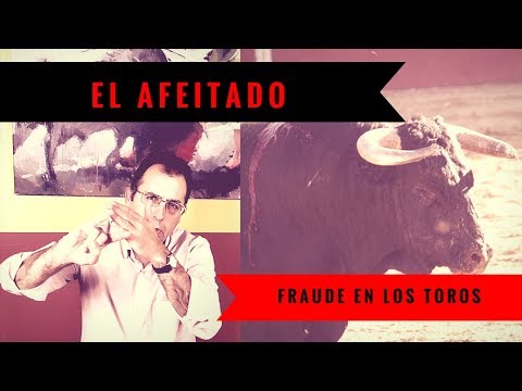 EL AFEITADO - FRAUDE EN LOS TOROS