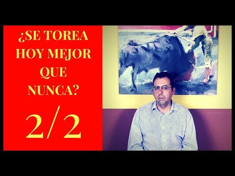 2/2 ¿SE TOREA HOY MEJOR QUE NUNCA?