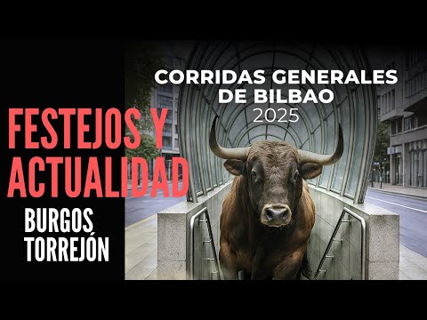 Últimos festejos 🐂 Actualidad 🐂 BURGOS - TORREJÓN - BILBAO